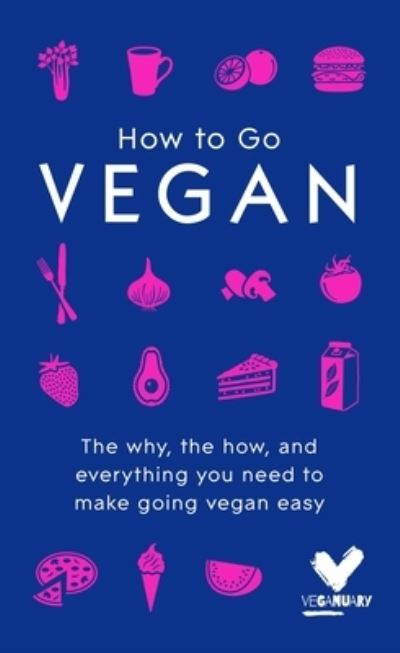 Cover for Veganuary Trading Limited · How To Go Vegan: The why, the how, and everything you need to make going vegan easy (Hardcover Book) (2021)