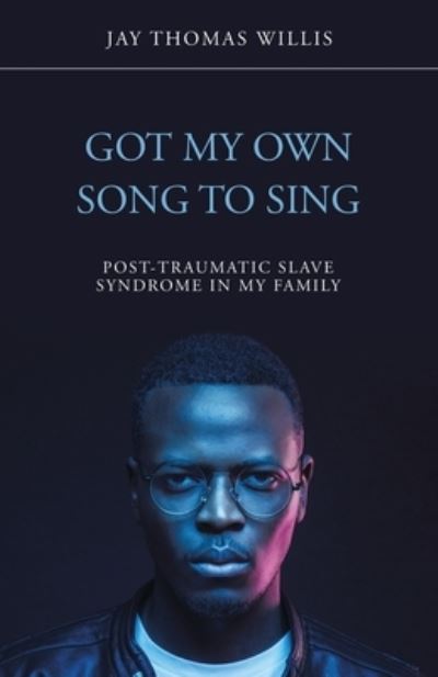 Got My Own Song to Sing - Jay Thomas Willis - Books - iUniverse, Incorporated - 9781532098871 - June 1, 2020