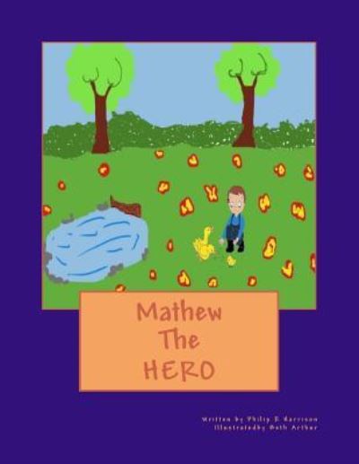 Mathew The Hero - Philip R Harrison - Books - Createspace Independent Publishing Platf - 9781533468871 - May 25, 2016