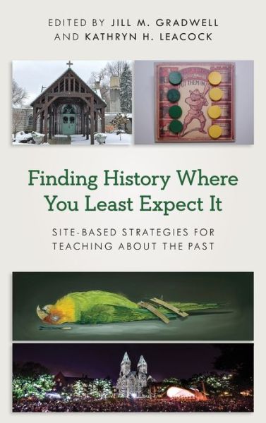Cover for Finding History Where You Least Expect It: Site-Based Strategies for Teaching about the Past - American Alliance of Museums (Hardcover bog) (2020)