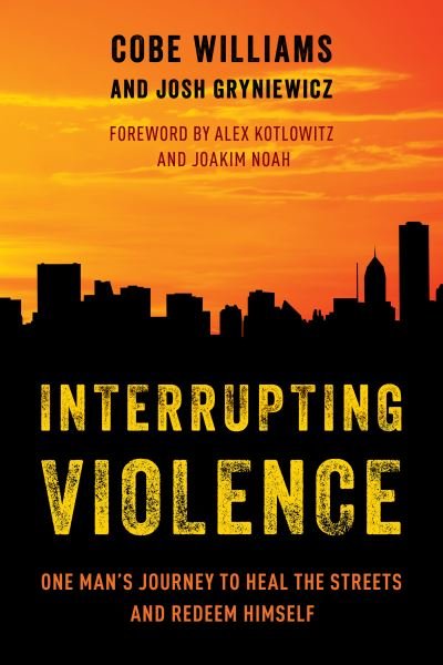 Cover for Cobe Williams · Interrupting Violence: One Man's Journey to Heal the Streets and Redeem Himself (Hardcover bog) (2024)