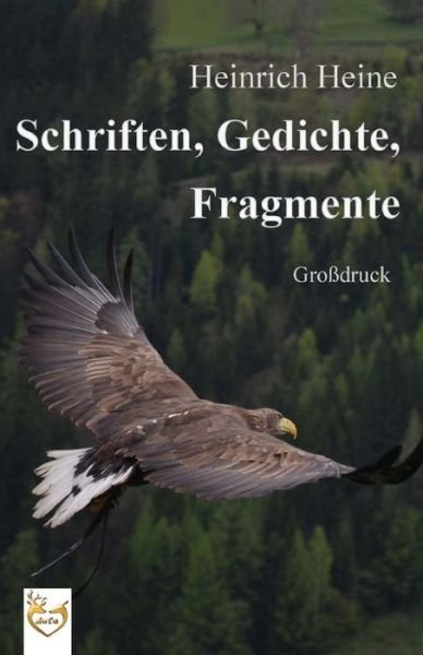 Cover for Heinrich Heine · Schriften, Gedichte, Fragmente (Gro druck) (Paperback Bog) (2016)
