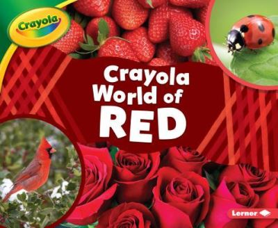 Crayola (R) World of Red - Mari C. Schuh - Książki - Lerner Publications (Tm) - 9781541573871 - 1 sierpnia 2019