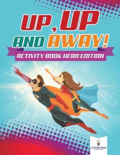 Cover for Jupiter Kids · Up, Up and Away! Activity Book Hero Edition (Paperback Book) (2018)