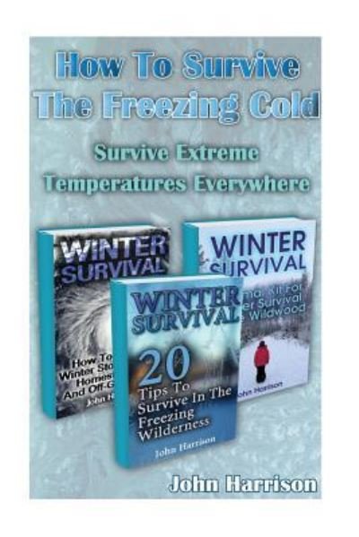 How To Survive The Freezing Cold - John Harrison - Livres - Createspace Independent Publishing Platf - 9781542521871 - 13 janvier 2017