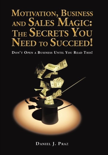 Cover for Daniel J Praz · Motivation, Business and Sales Magic (Hardcover Book) (2017)