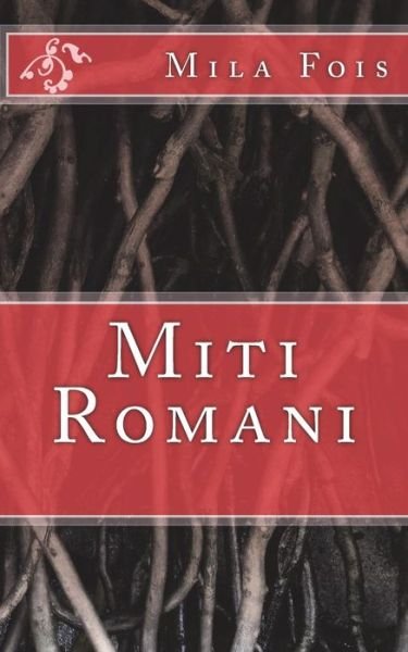 Cover for Mila Fois · Miti Romani (Paperback Book) (2017)