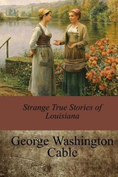 Cover for George Washington Cable · Strange True Stories of Louisiana (Pocketbok) (2017)