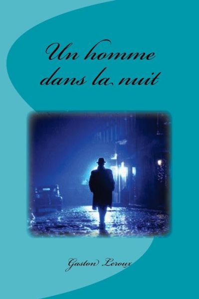 Cover for Gaston Leroux · Un Homme Dans La Nuit (Paperback Book) (2017)