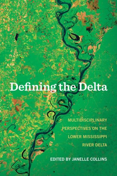 Cover for Defining the Delta: Multidisciplinary Perspectives on the Lower Mississippi River Delta (Paperback Book) (2015)