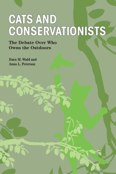 Cover for Dara M. Wald · Cats and Conservationists: The Debate Over Who Owns the Outdoors - New Directions in the Human-Animal Bond (Paperback Book) (2020)