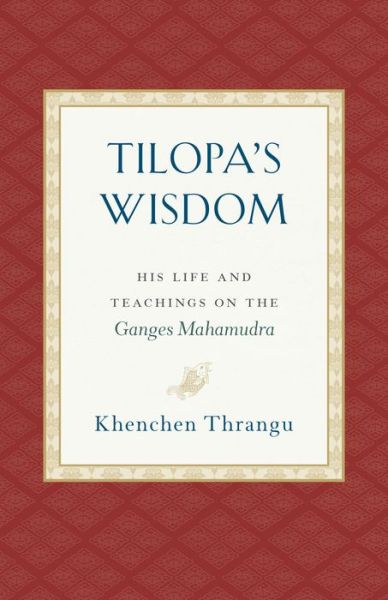 Cover for Khenchen Thrangu · Tilopa's Wisdom: His Life and Teachings on the Ganges Mahamudra (Paperback Bog) (2019)