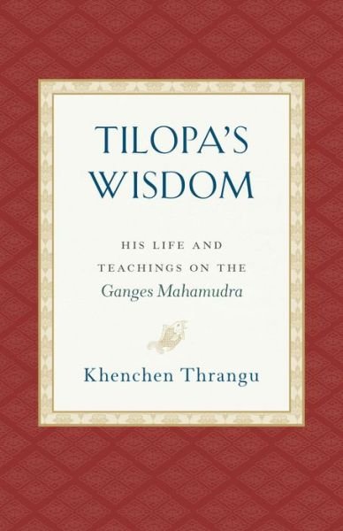 Cover for Khenchen Thrangu · Tilopa's Wisdom: His Life and Teachings on the Ganges Mahamudra (Paperback Book) (2019)