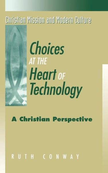 Cover for Ruth Conway · Choices at the Heart of Technology - Christian Mission &amp; Modern Culture S. (Paperback Book) (1999)