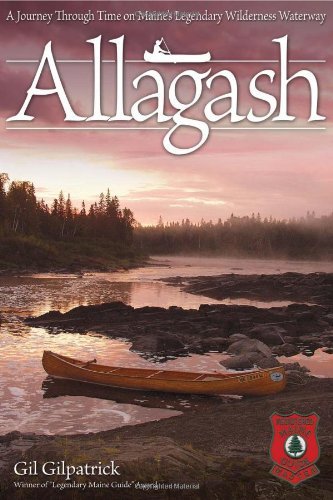 Cover for Gil Gilpatrick · Allagash: a Journey Through Time on Maine's Legendary Wilderness Waterway / Winner of &quot;Legendary Maine Guide&quot; Award (Pocketbok) [Reprint edition] (2011)