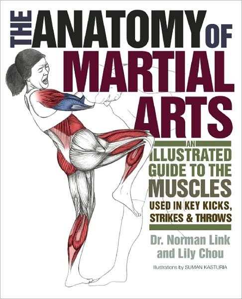 Cover for Lily Chou · The Anatomy Of Martial Arts: An Illustrated Guide to the Muscles Used for Each Strike, Kick, and Throw (Taschenbuch) (2011)