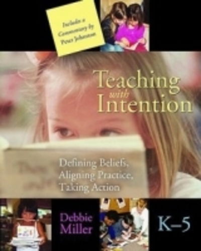 Cover for Debbie Miller · Teaching with Intention: Defining Beliefs, Aligning Practice, Taking Action, K-5 (Paperback Book) (2008)