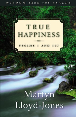 Cover for Martyn Lloyd-jones · True Happiness: Psalms 1 and 107 (Wisdom from the Psalms) (Paperback Book) (2001)