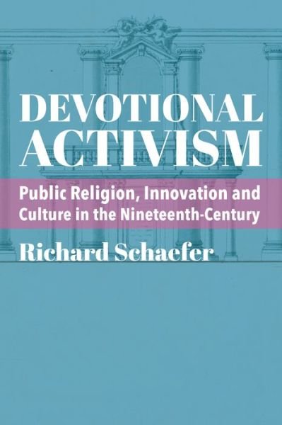Cover for Richard Schaefer · Devotional Activism – Public Religion, Innovation and Culture in the Nineteenth–Century (Paperback Book) (2024)
