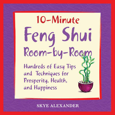 Cover for Skye Alexander · 10 Minute Feng Shui Room by Room: Hundreds of Easy Tips and Techniques for Prosperity, Health and Happiness (Paperback Book) (2006)