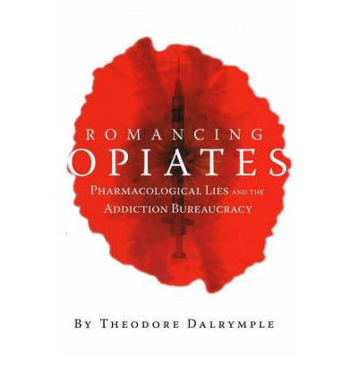 Cover for Theodore Dalrymple · Romancing Opiates: Pharmacological Lies and the Addiction Bureaucracy (Hardcover Book) (2006)