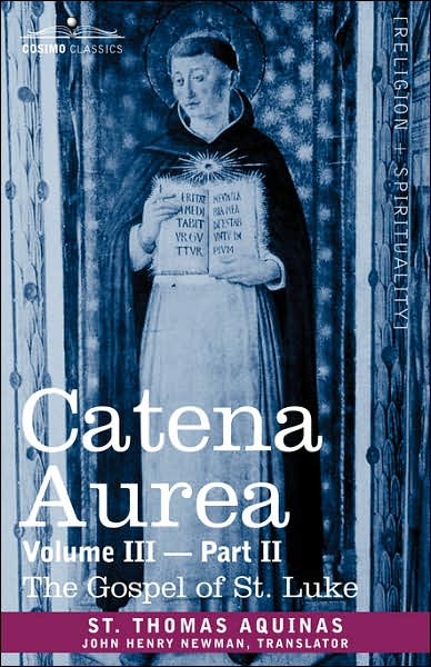 Cover for St Thomas Aquinas · Catena Aurea: Commentary on the Four Gospels, Collected out of the Works of the Fathers, Volume III Part 2, Gospel of St. Luke (Paperback Book) (2013)