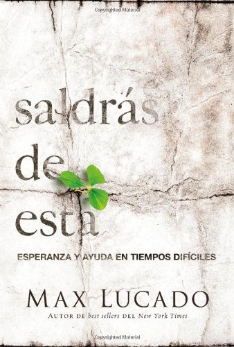 Cover for Max Lucado · Saldras De Esta: Esperanza Y Ayuda en Tiempos Dificiles (Paperback Book) [Spanish edition] (2013)