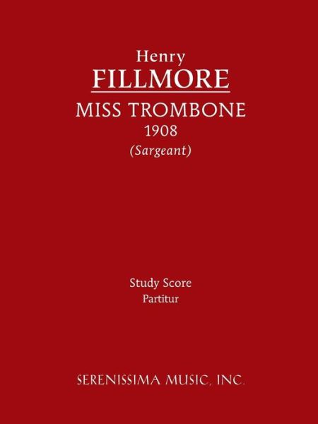 Miss Trombone - Study Score - Henry Fillmore - Books - Serenissima Music, Inc. - 9781608740871 - February 15, 2013