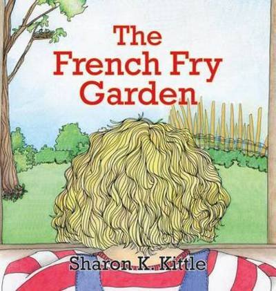 Cover for Sherry K. Kittle · The French Fry Garden (Hardcover Book) (2014)