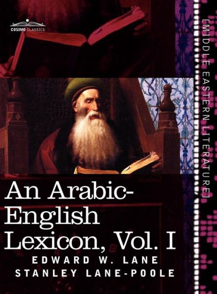 Cover for Stanley Lane-poole · An Arabic-english Lexicon (In Eight Volumes), Vol. I: Derived from the Best and the Most Copious Eastern Sources (Gebundenes Buch) [Arabic, Bilingual edition] (2011)