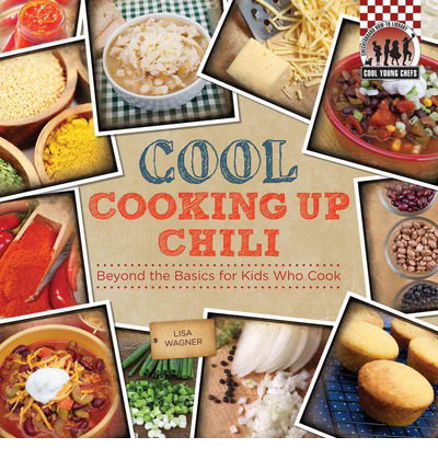 Cool Cooking Up Chili: Beyond the Basics for Kids Who Cook (Checkerboard How-to Library: Cool Young Chefs) - Lisa Wagner - Books - Abdo Publishing Company - 9781624030871 - 2014