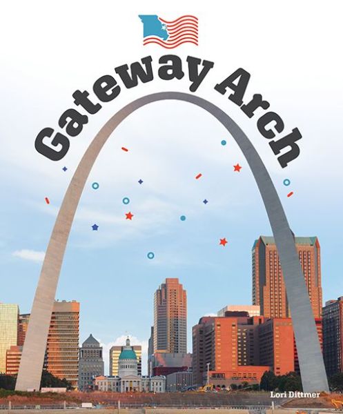 Gateway Arch - Lori Dittmer - Książki - Creative Company, The - 9781628326871 - 15 lipca 2019