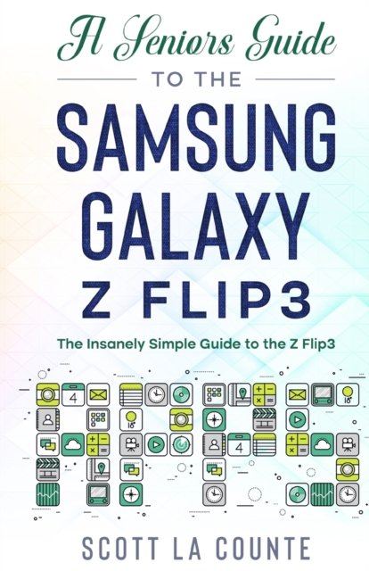 Cover for Scott La Counte · A Senior's Guide to the Samsung Galaxy Z Flip3: An Insanely Easy Guide to the Z Flip3 (Paperback Bog) (2021)