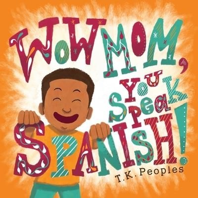 Cover for T K Peoples · Wow Mom, You Speak Spanish! (Taschenbuch) (2019)
