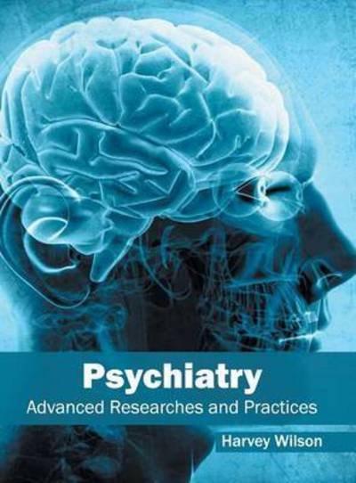 Cover for Harvey Wilson · Psychiatry: Advanced Researches and Practices (Gebundenes Buch) (2016)