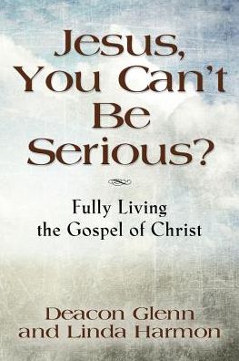 Cover for Harmon Linda · Jesus, You Can't Be Serious! Fully Living the Gospel of Christ (Paperback Book) (2015)