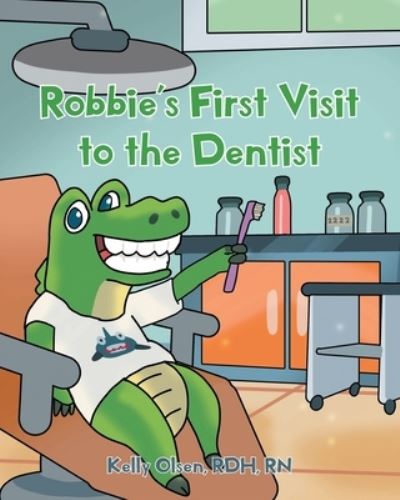 Cover for Olsen Rdh, Kelly, RN · Robbie's First Visit to the Dentist (Paperback Book) (2021)