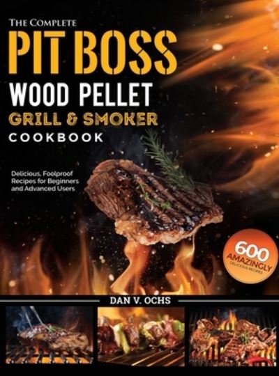 Cover for Dan V Ochs · The Complete Pit Boss Wood Pellet Grill &amp; Smoker Cookbook (Hardcover Book) (2021)