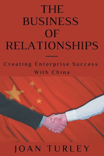 Cover for Joan Turley · The Business of Relationships: Creating Enterprise Success with China (Taschenbuch) (2022)