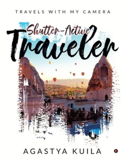 Cover for Agastya Kuila · Shutter-Active Traveler (Paperback Book) (2019)