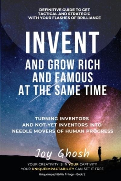 Invent and Grow Rich And Famous At The Same Time - Joy Ghosh - Books - Author Academy Elite - 9781647462871 - July 28, 2020