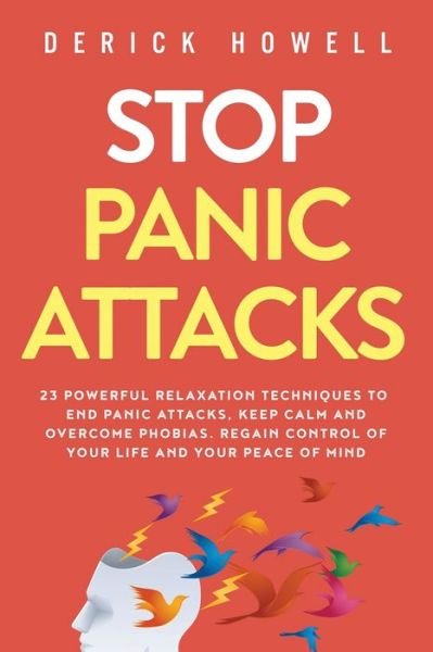 Cover for Derick Howell · Stop Panic Attacks: 23 Powerful Relaxation Techniques to End Panic Attacks, Keep Calm and Overcome Phobias. Regain Control of Your Life and Your Peace of Mind (Paperback Bog) (2020)