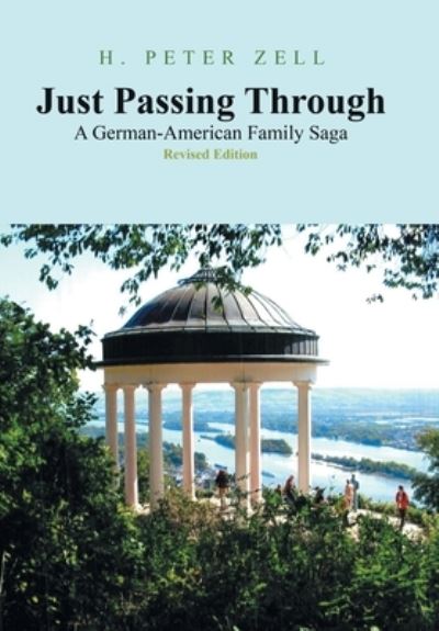 Cover for H Peter Zell · Just Passing Through: A German-American Family Saga Revised Edition (Hardcover Book) (2020)