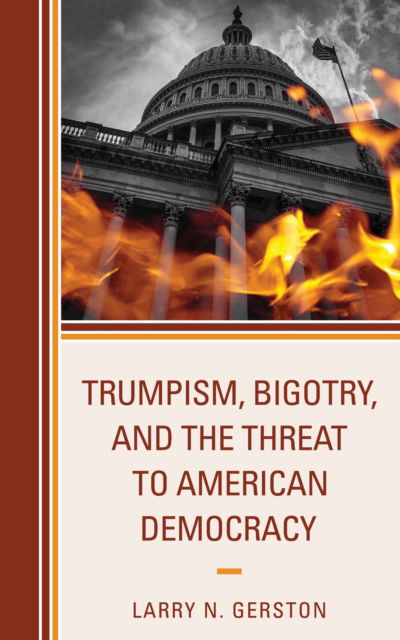 Cover for Larry N. Gerston · Trumpism, Bigotry, and the Threat to American Democracy (Hardcover Book) (2023)