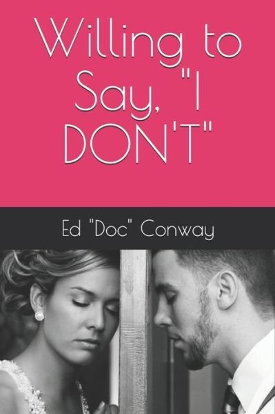Cover for Ed &quot;doc&quot; Conway · Willing to Say, &quot;I DON'T&quot; (Pocketbok) (2019)