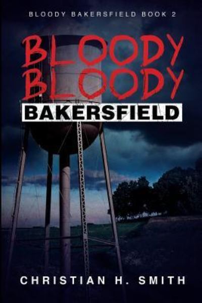 Cover for Christian H. Smith · Bloody Bloody Bakersfield (Paperback Book) (2018)