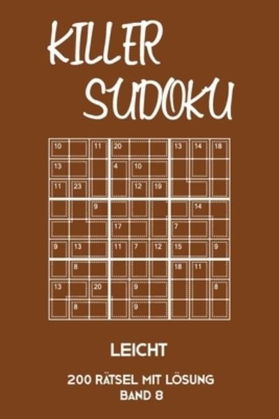 Cover for Tewebook Killer Sudoku · Killer Sudoku Leicht 200 Ratsel Mit Loesung Band 8 (Paperback Book) (2019)
