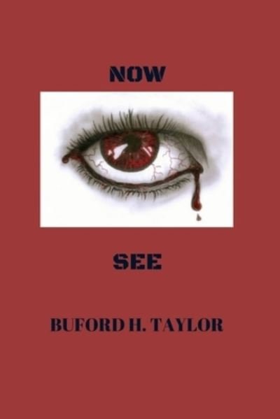 Now I See - Buford Taylor - Books - Independently Published - 9781703483871 - October 31, 2019