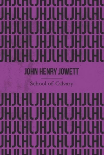 Cover for John Henry Jowett · The School of Calvary (Illustrated) (Paperback Book) (2019)