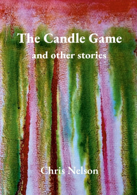 Cover for Chris Nelson · The Candle Game &amp; Other Stories (Paperback Book) (2021)